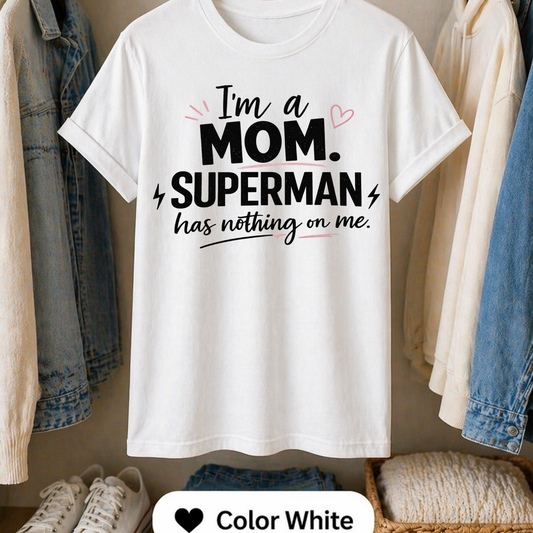 I am a Mom Superman Has Nothing on Me, Mother's Day Gift, Trendy Mama Tee, Cool Mom Shirt, Gift for Mom, best seller t-shirt, gift for mom